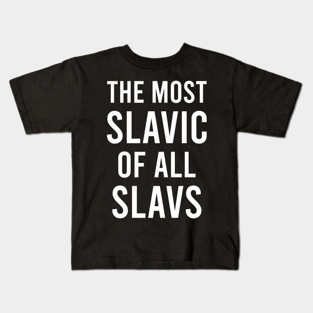 The most slavic of the slavs Kids T-Shirt by Slavstuff